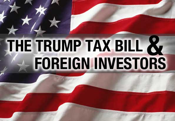 The TRUMP Tax Bill; Advice For Foreign Investor In United States